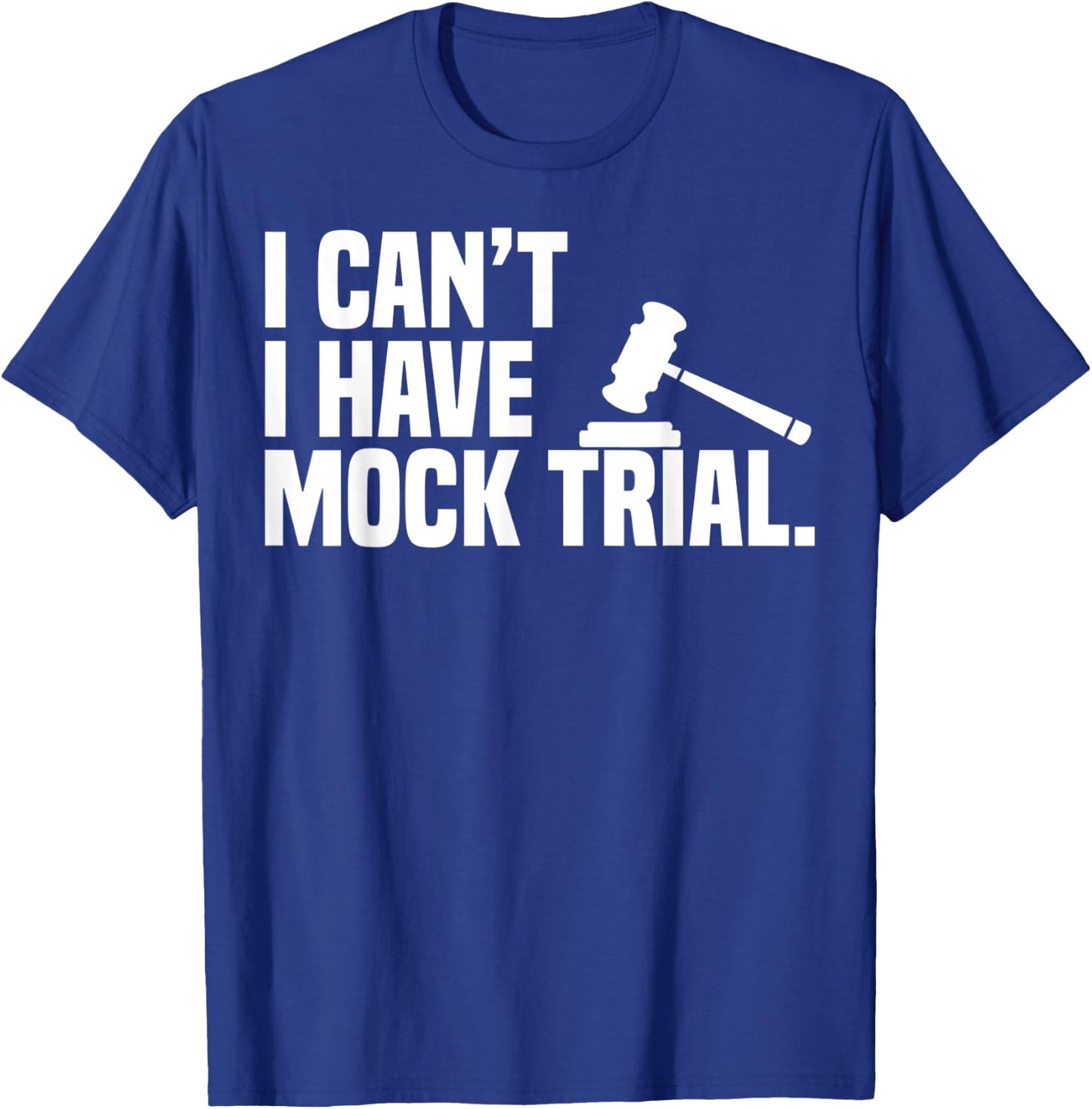 I Can't I Have Mock Trail Law School Pun Funny Law Student T-Shirt - T-Shirt | Royal