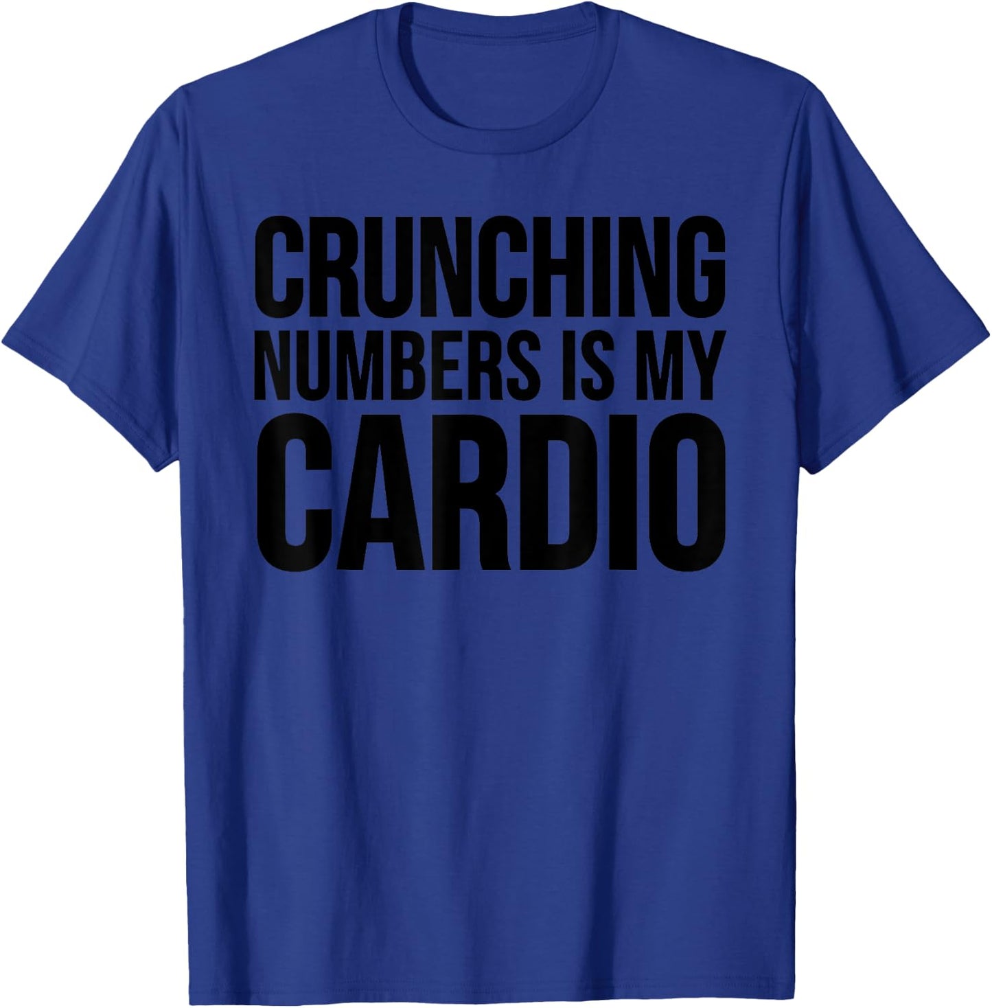 Accountant Funny - Crunching Numbers Is My Cardio T-Shirt - T-Shirt | Royal