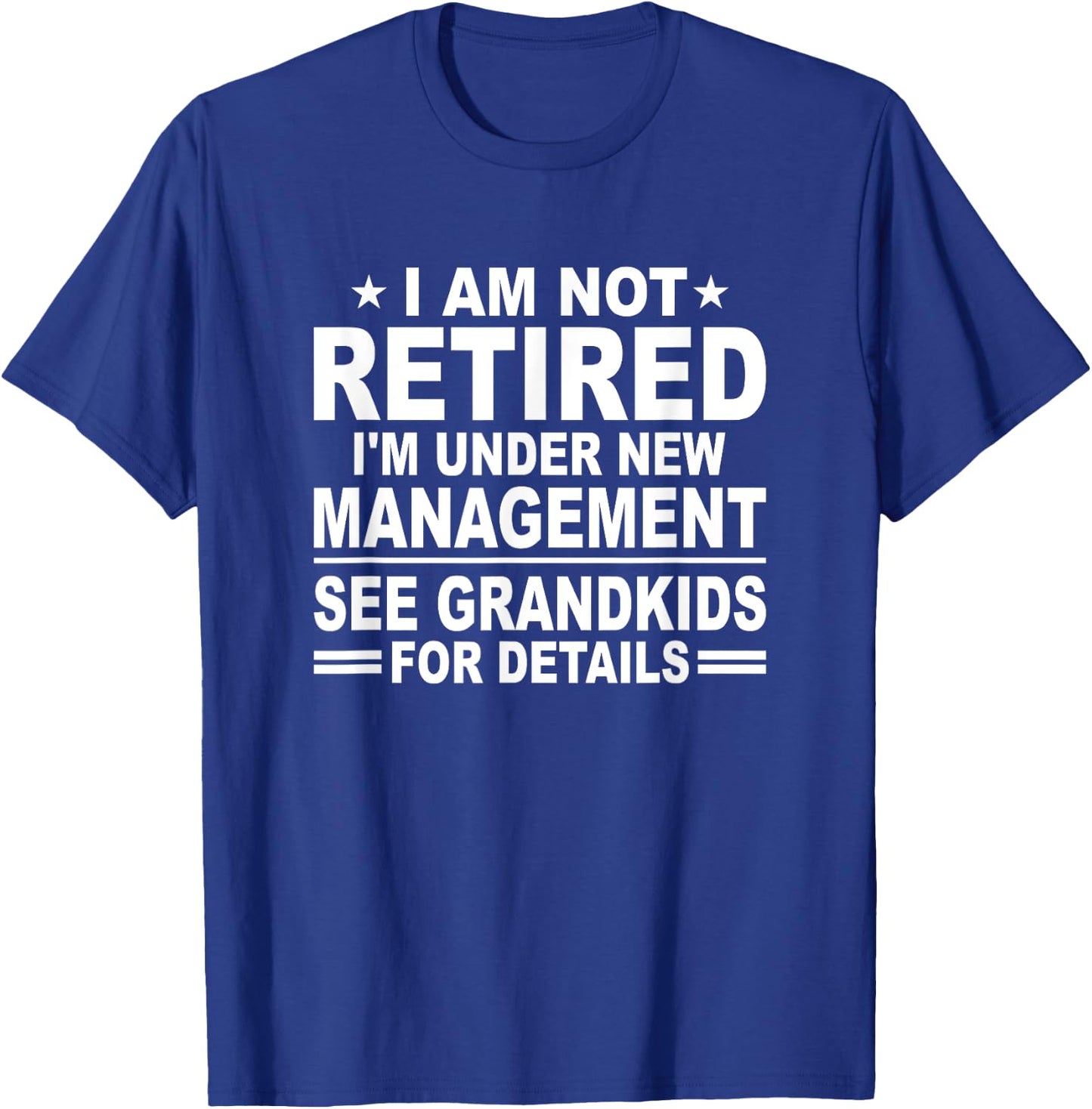 I Am Not Retired See Grandkids For Details - Funny Retiree T-Shirt - T-Shirt | Royal