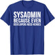 Sysadmin Because Even Developers Need Heroes - Funny T-Shirt - T-Shirt | Royal