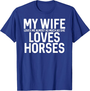 My Wife Loves Me Almost As Much As She Loves Horses T-Shirt - T-Shirt | Royal