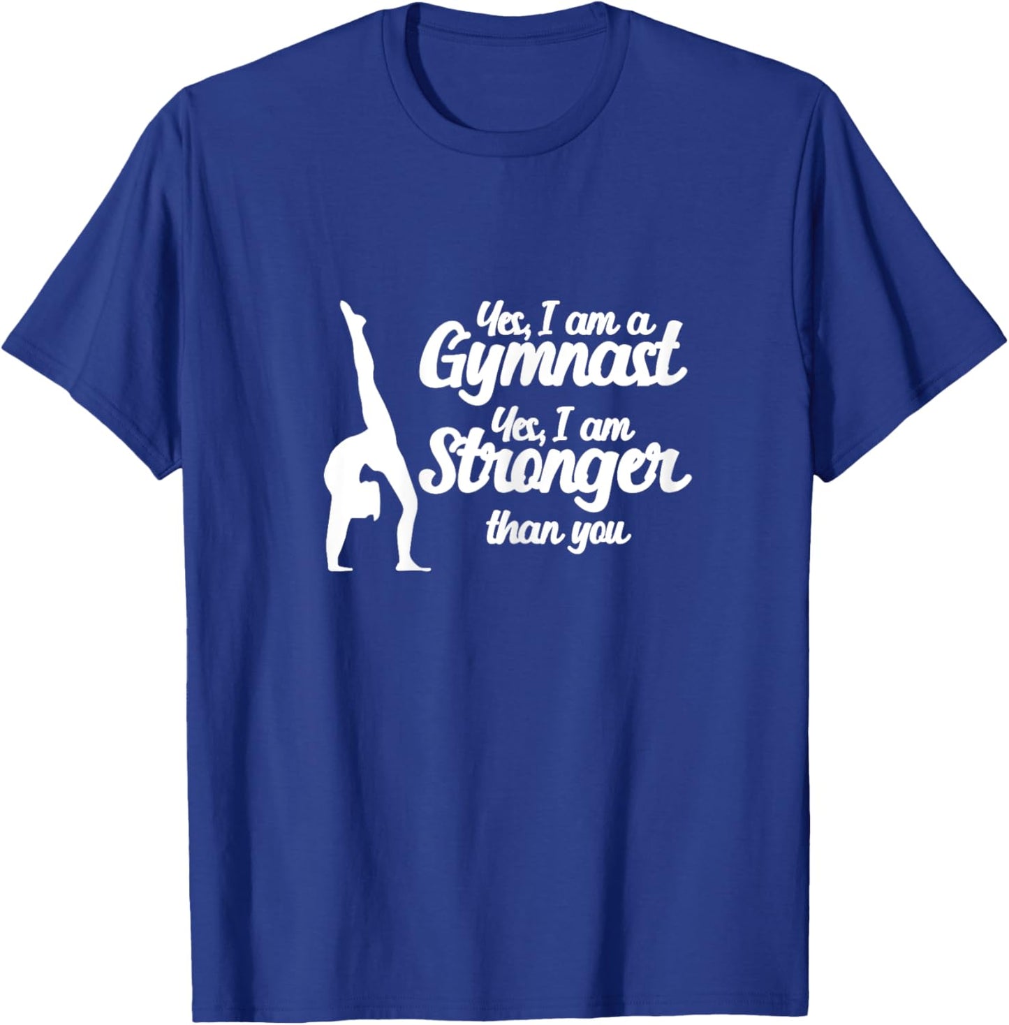 Gymnastics Yes, I Am A Gymnast Yes, I Am Stronger Than You T-Shirt - T-Shirt | Royal