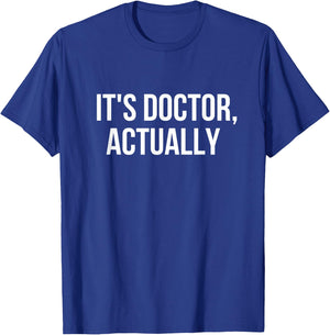 It's Doctor Actually, Funny PHD T-Shirt - T-Shirt | Royal