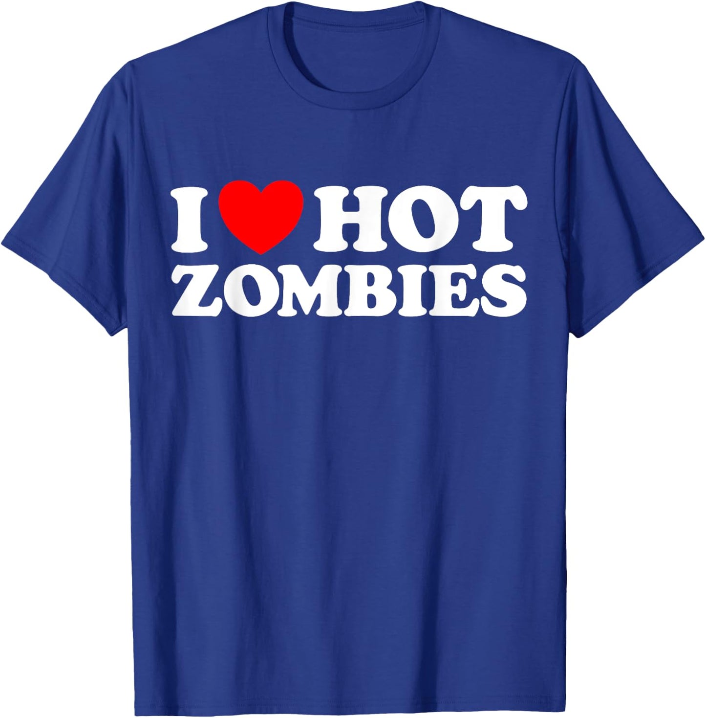 I Love Hot Zombies - Funny Undead Monster Creepy Fan Joke T-Shirt - T-Shirt | Royal