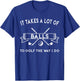 It Takes A Lot Of Balls To Golf The Way I Do - Golfing T-Shirt - T-Shirt | Royal