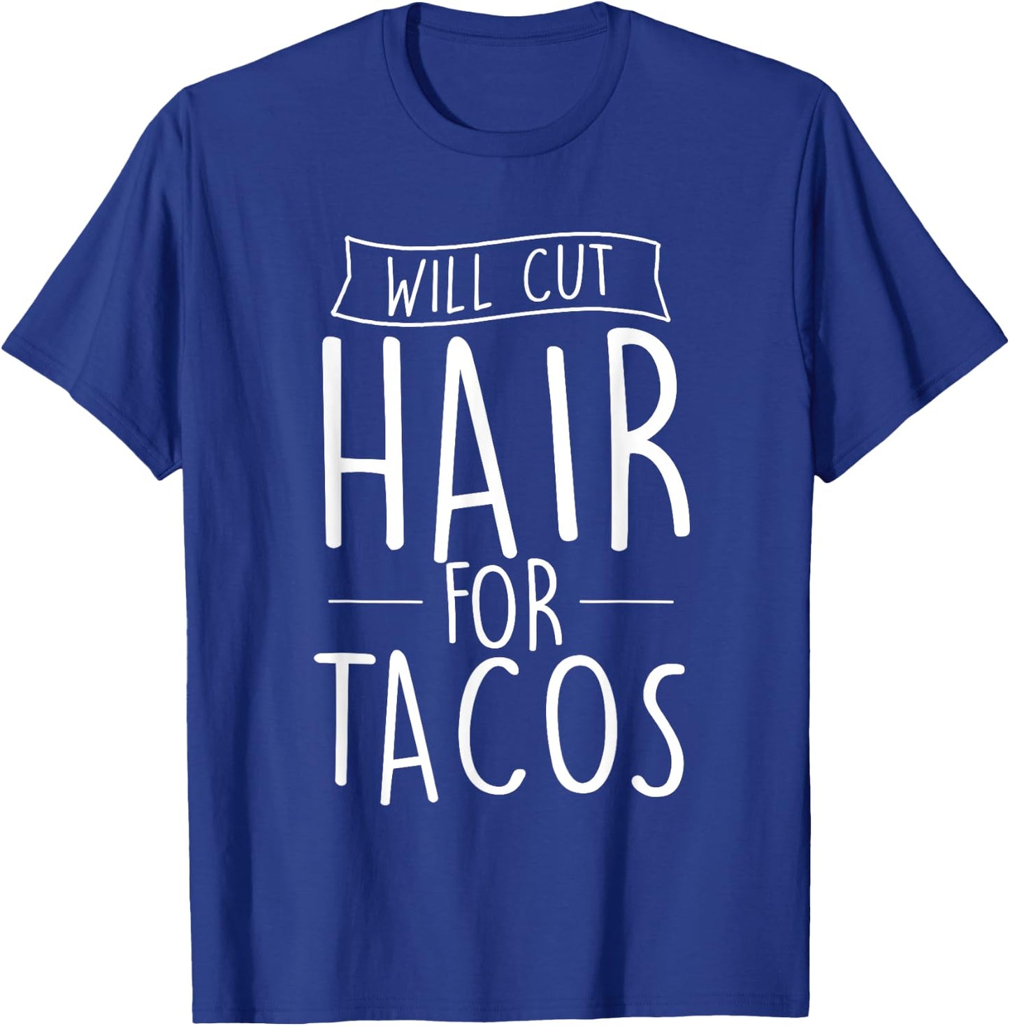 Will Cut Hair For Tacos - Barber Hairdresser Hair Stylist T-Shirt - T-Shirt | Royal