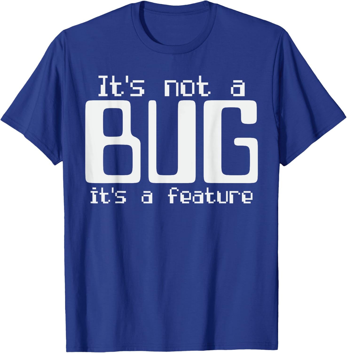 It's Not A Bug It's A Feature Coder Coding Joke T-Shirt - T-Shirt | Royal