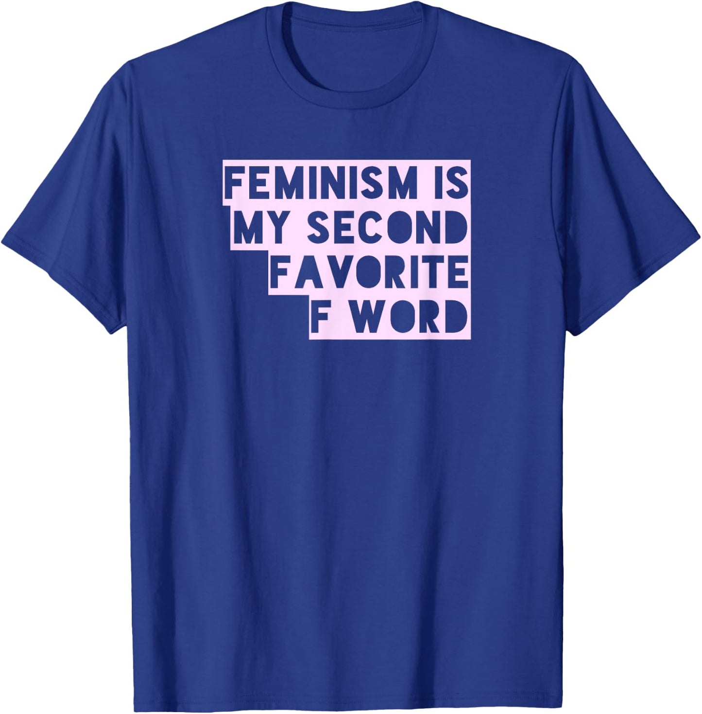 Feminism Is My Second Favorite F Word Funny Feminist T Shirt T-Shirt - T-Shirt | Royal