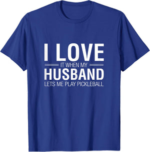 I Love It When My Husband Lets Me Play Pickleball T-Shirt - T-Shirt | Royal