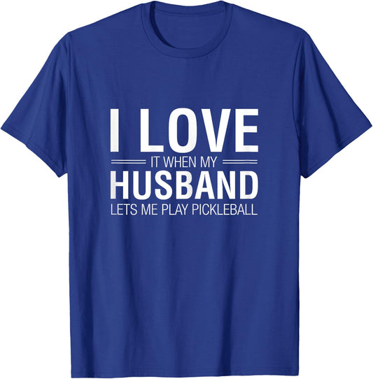 I Love It When My Husband Lets Me Play Pickleball T-Shirt - T-Shirt | Royal