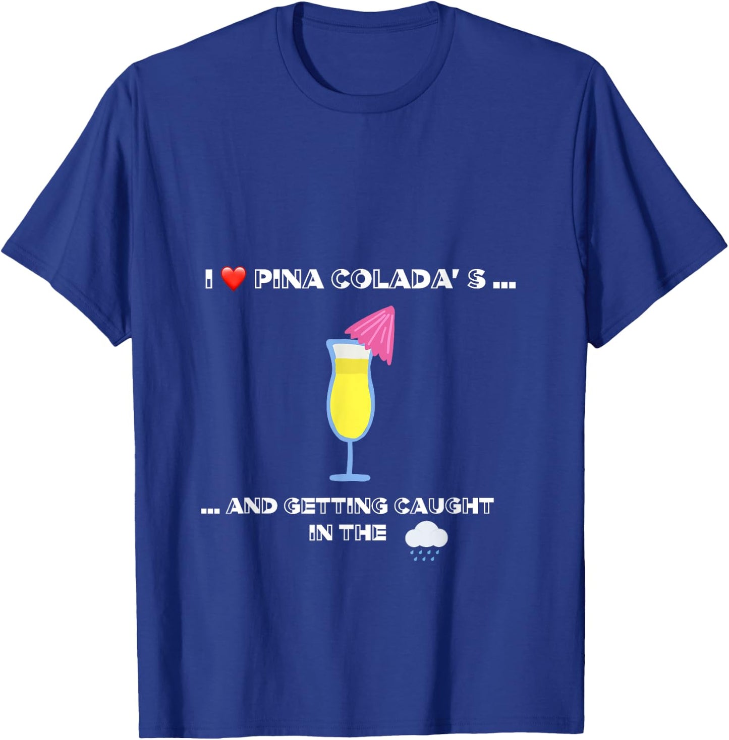 Funny I love Pina Coladas 80s Rain Retro Novelty T-Shirt - T-Shirt | Royal
