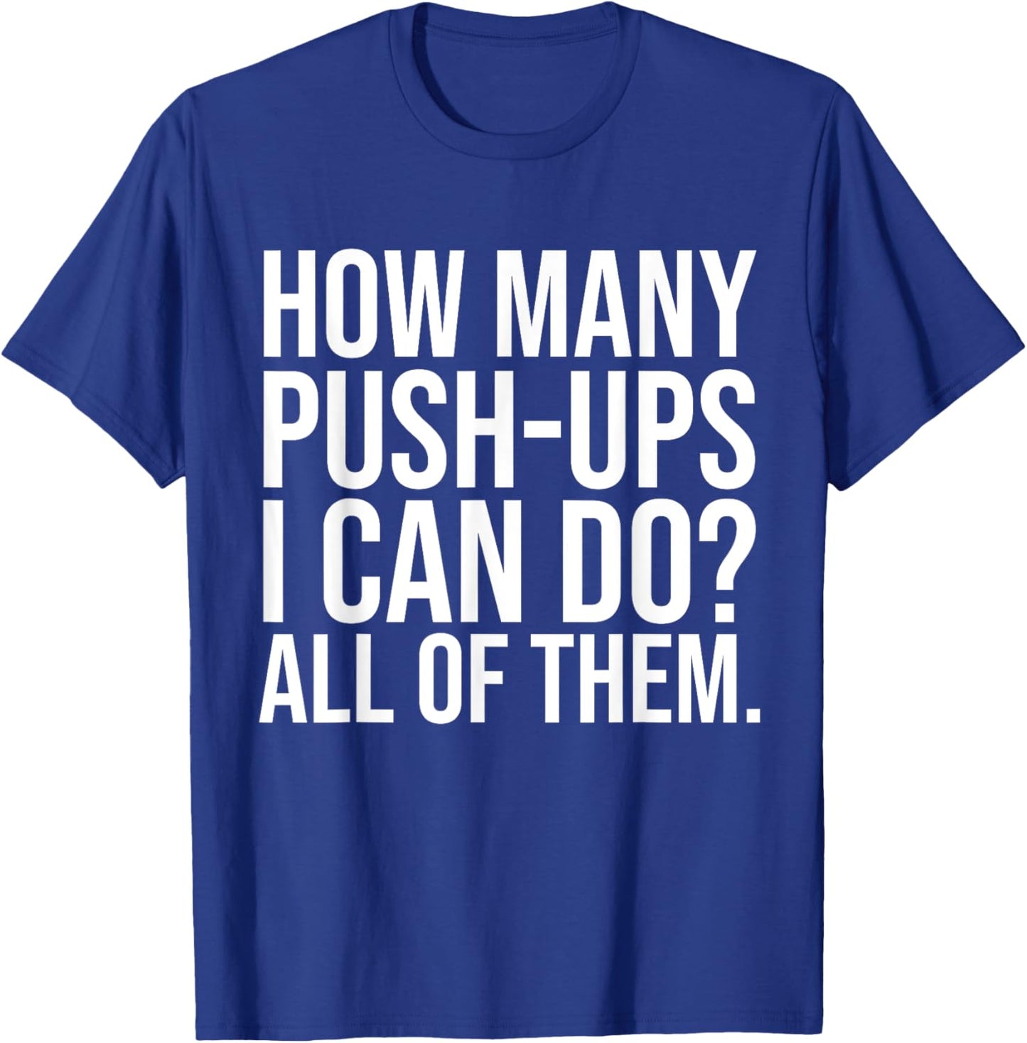 Funny Workout Saying Fitness Athlete Gym I All Push-Ups T-Shirt - T-Shirt | Royal