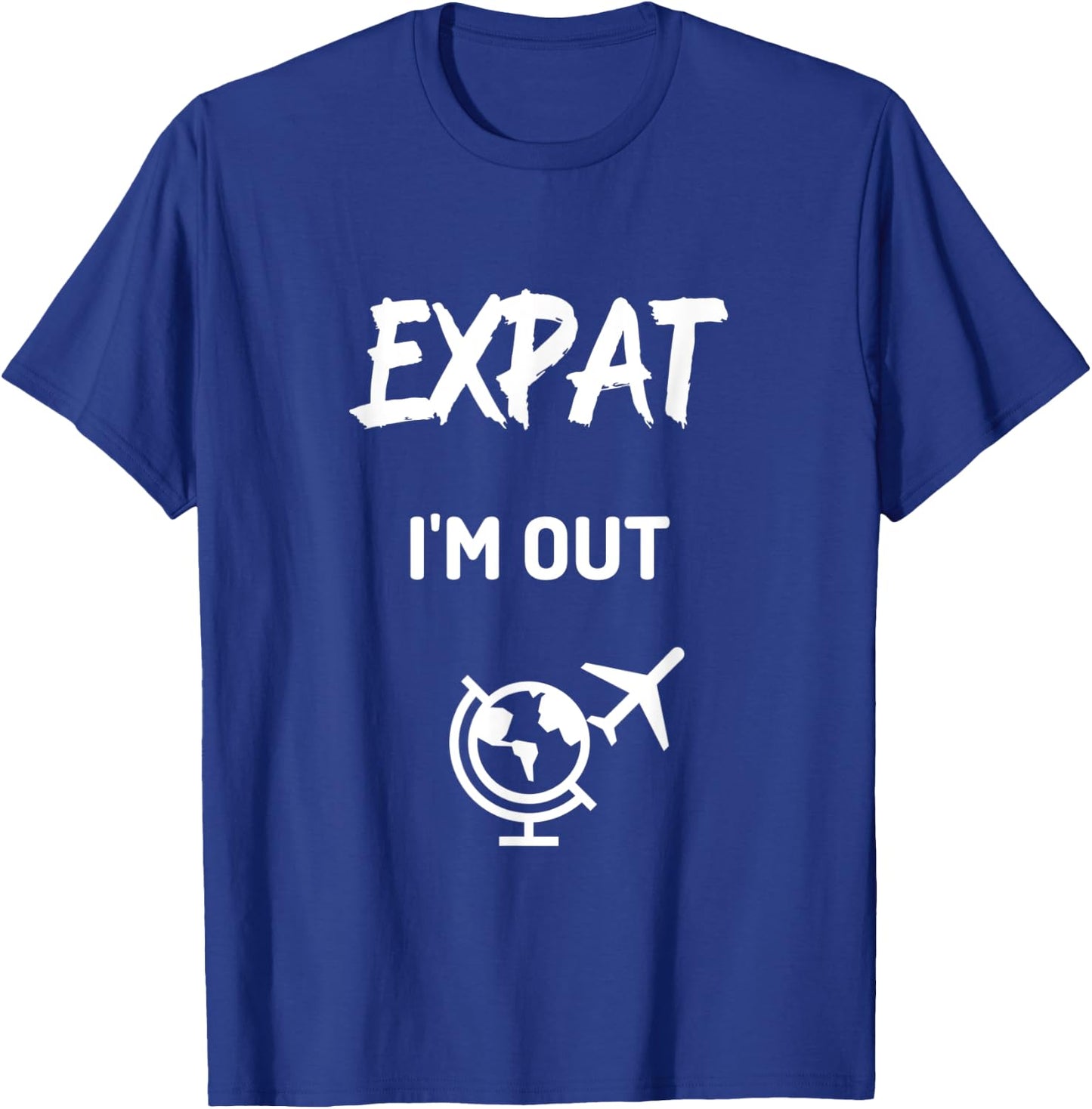 Expat I'm Out moving abroad funny Expat T-Shirt - T-Shirt | Royal