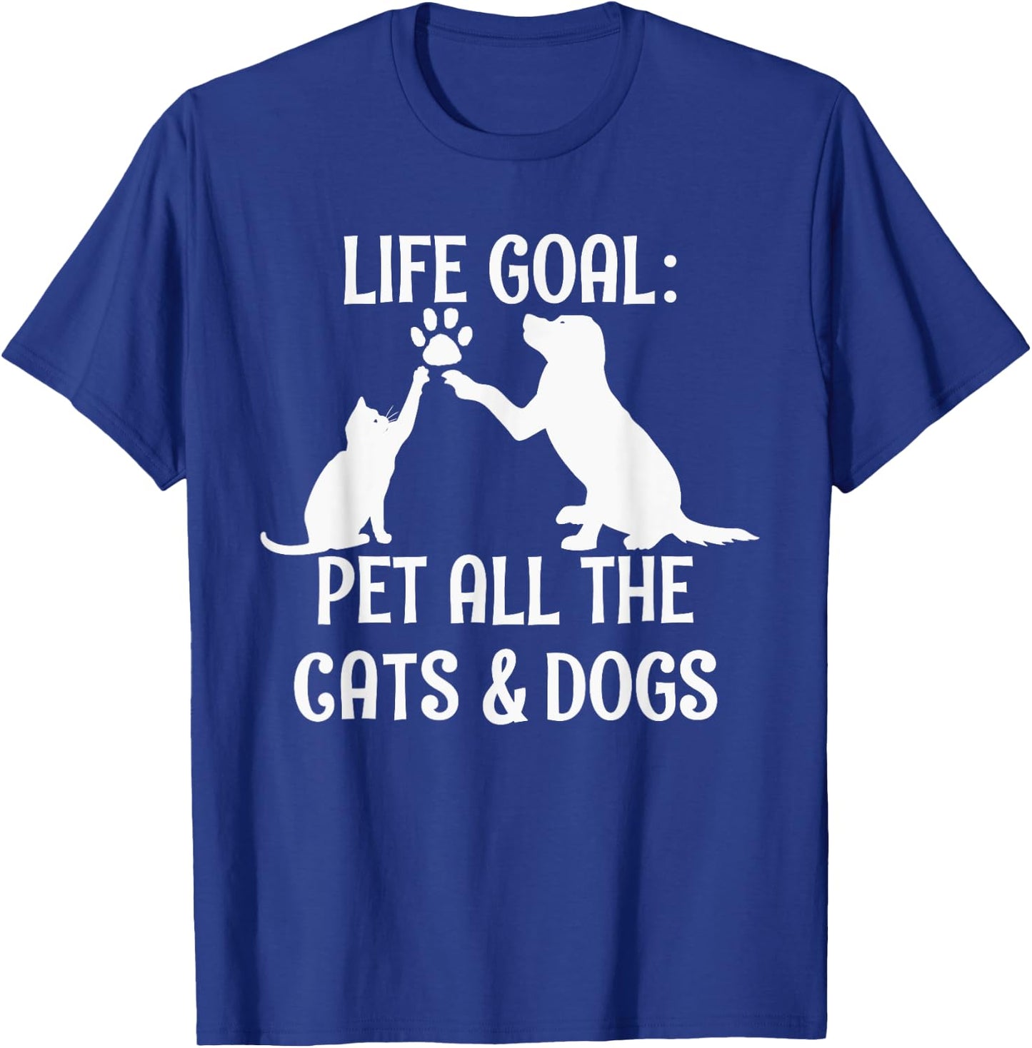 Life Goal Pet All The Cats & Dogs Pets Animal Rescue T-Shirt - T-Shirt | Royal