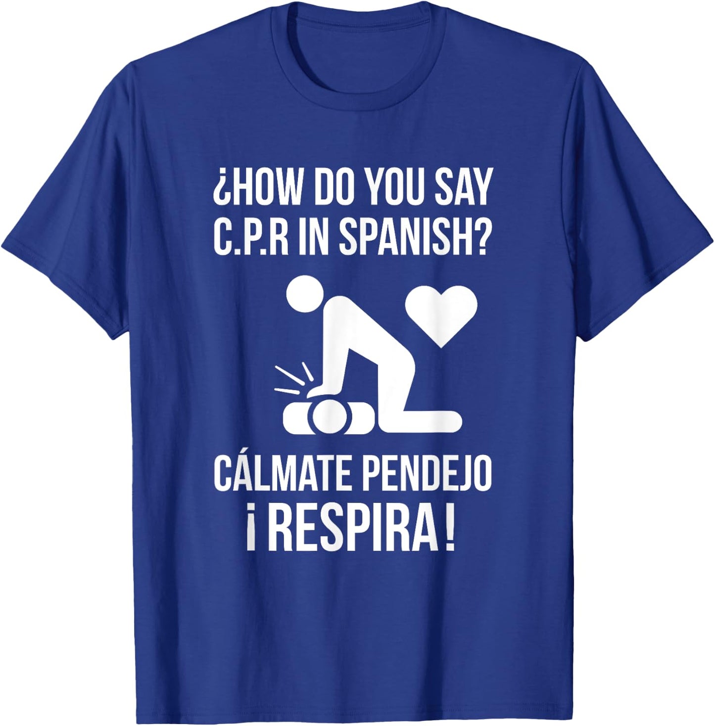 How Do You Say C.P.R in Spanish? Calmate y Respira Shirt T-Shirt - T-Shirt | Royal