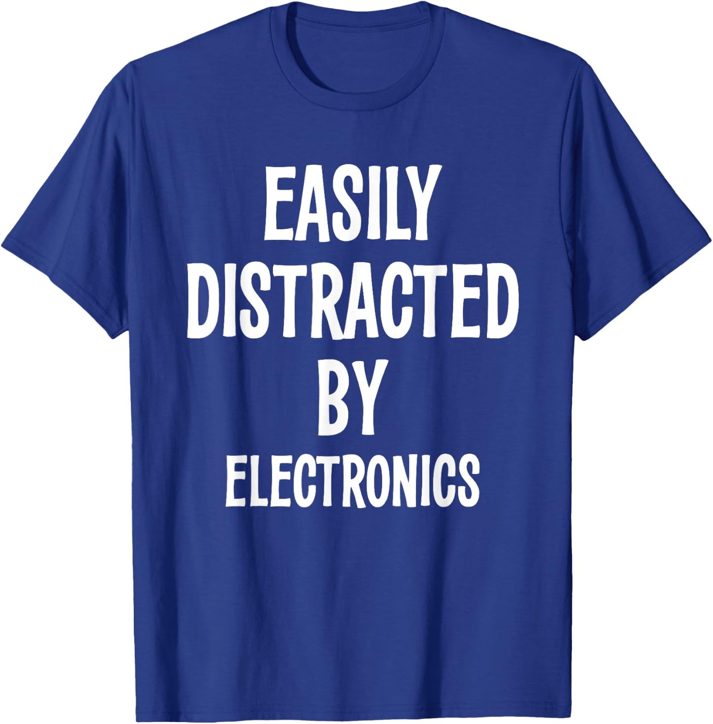EASILY DISTRACTED BY ELECTRONICS FUNNY Gift T-Shirt - T-Shirt | Royal