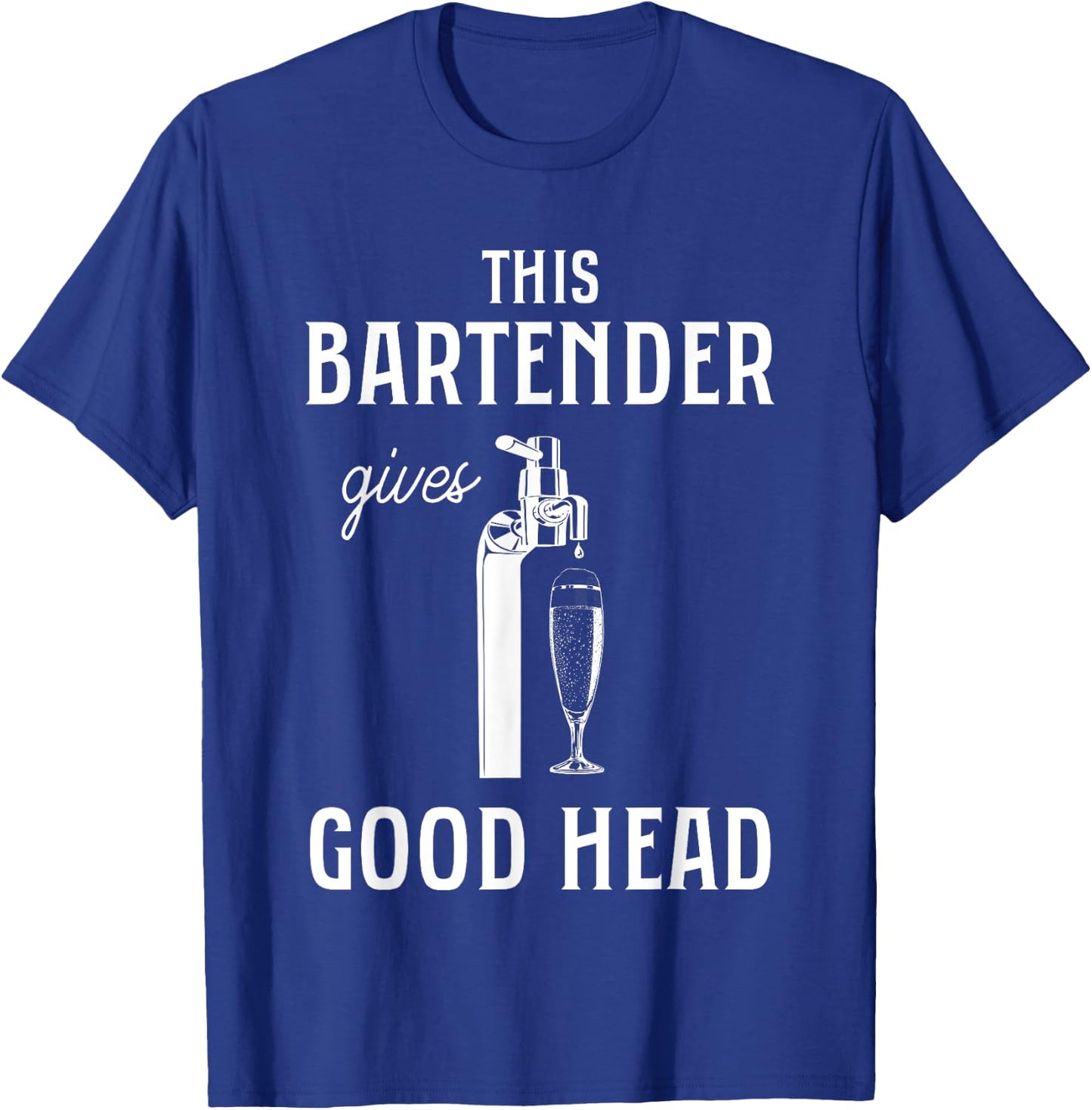 This Bartender Gives Good Head Funny Bar Service Joke T-Shirt - T-Shirt | Royal