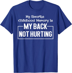 My Favorite Childhood Memory Is My Back Not Hurting Funny T-Shirt - T-Shirt | Royal