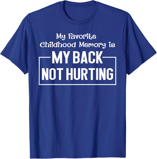My Favorite Childhood Memory Is My Back Not Hurting Funny T-Shirt - T-Shirt | Royal