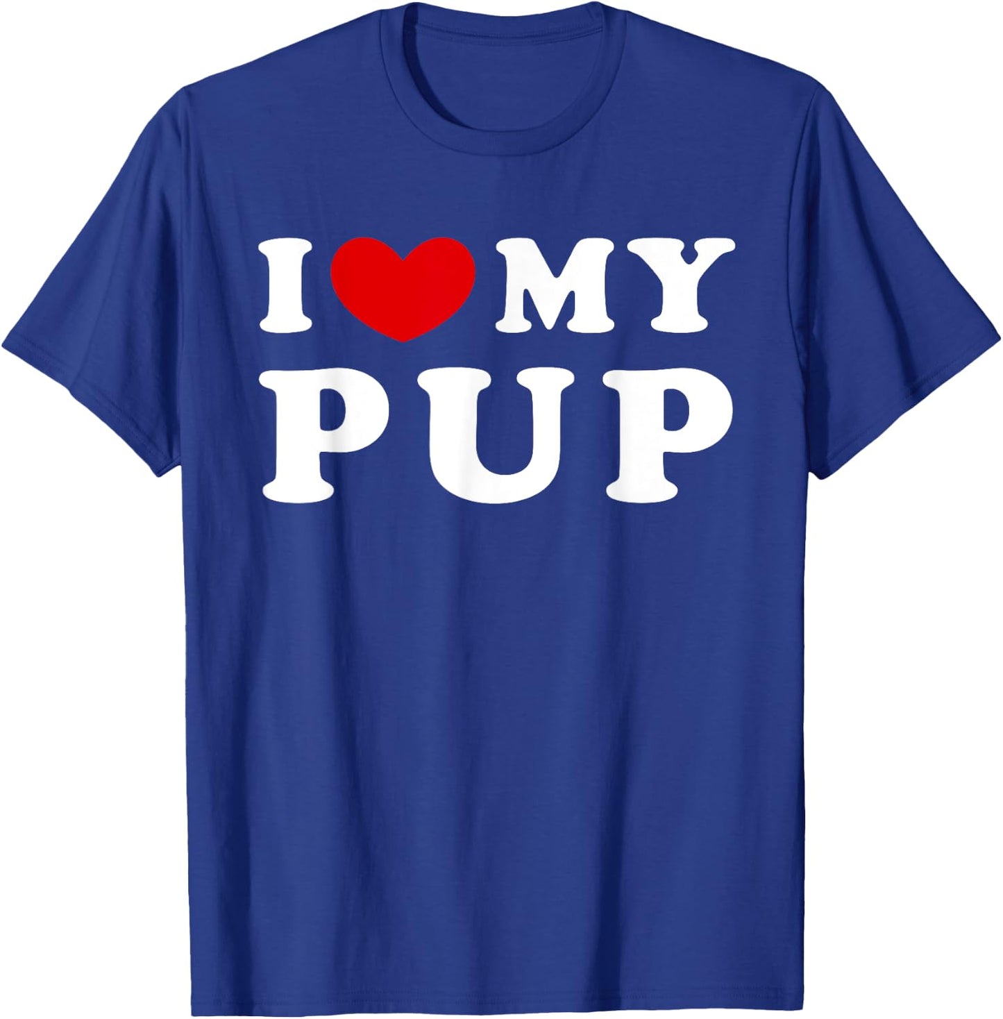 I Love My Pup, I Heart My Pup T-Shirt - T-Shirt | Royal