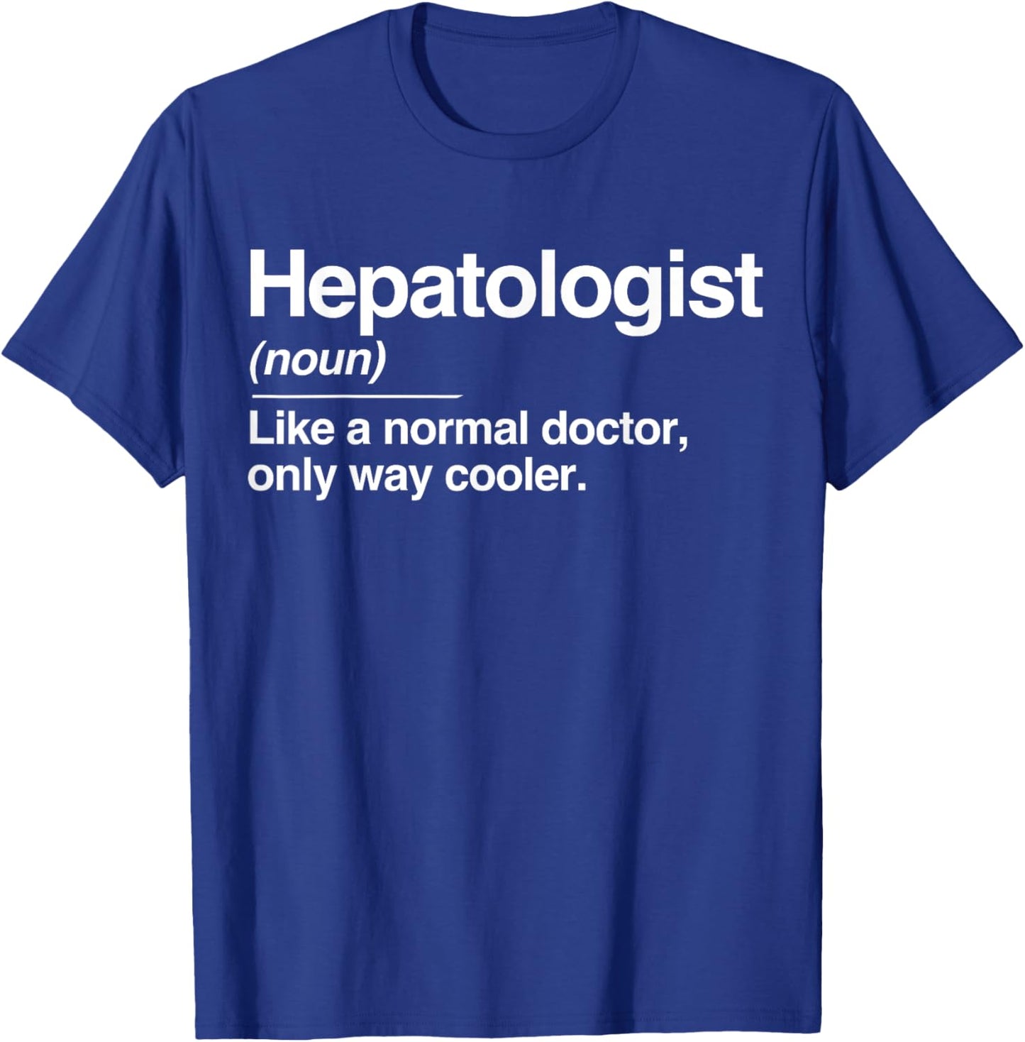 Hepatologist Definition Normal Only Cooler Liver Doctor Gift T-Shirt - T-Shirt | Royal