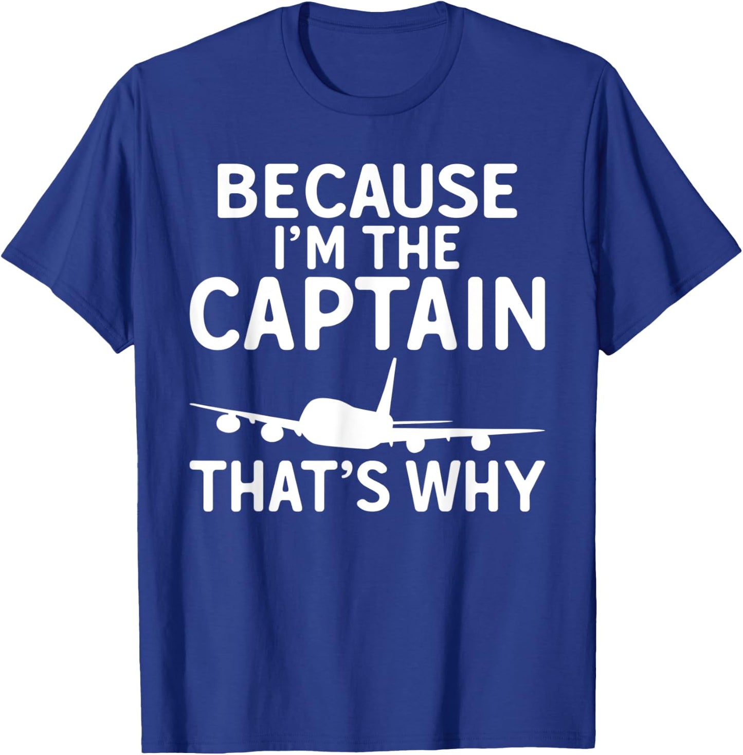 Because im the Captain thats why Airplane Flying Aircraft T-Shirt - T-Shirt | Royal