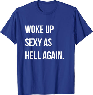 I Woke Up Sexy As Hell Again Funny Sarcastic Women Saying T-Shirt - T-Shirt | Royal