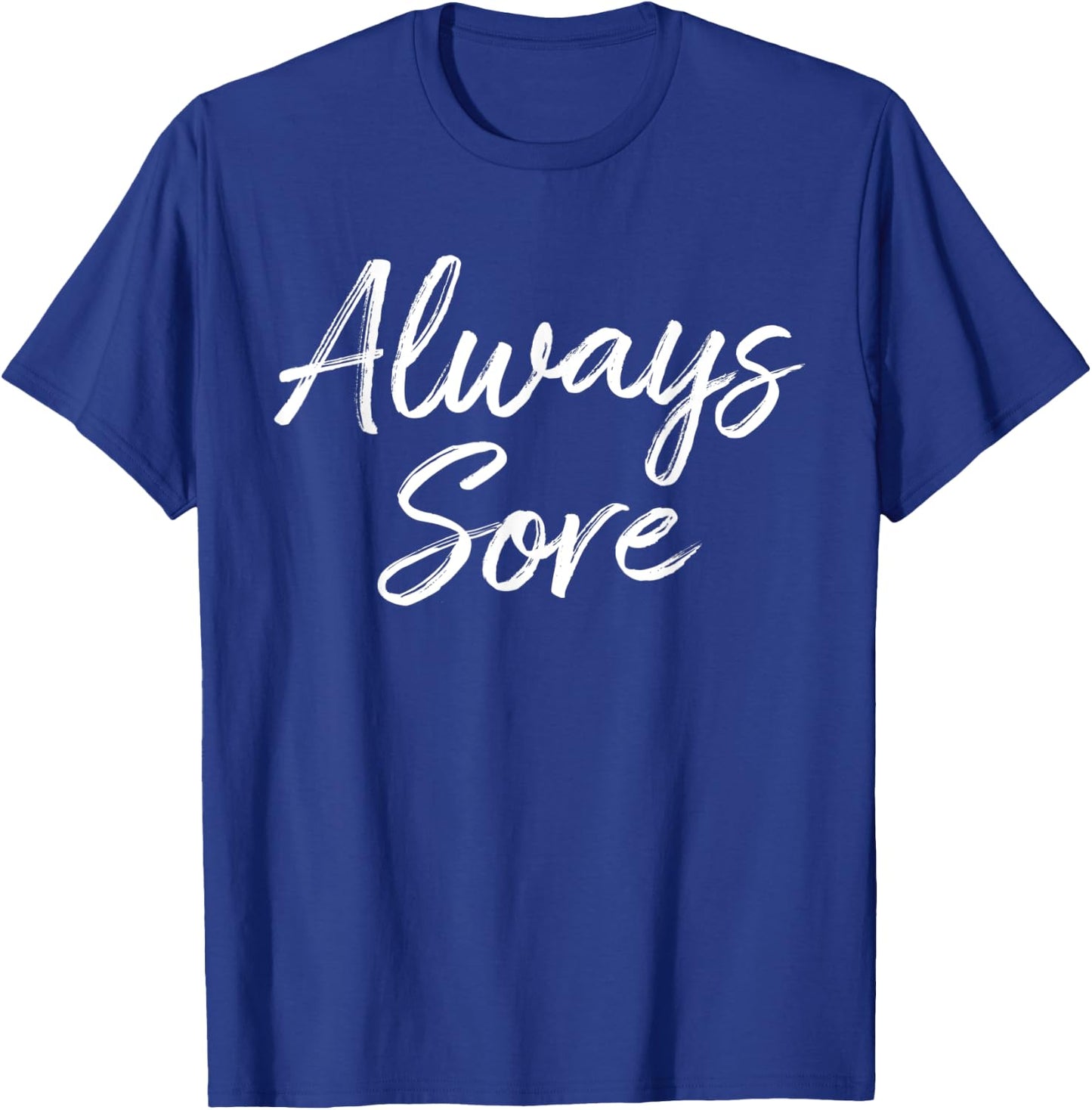 Weight Lifting Workout Gym Always Sore Yoga Stretch T-Shirt - T-Shirt | Royal