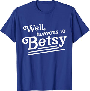 Well heavens to betsy T-Shirt - T-Shirt | Royal