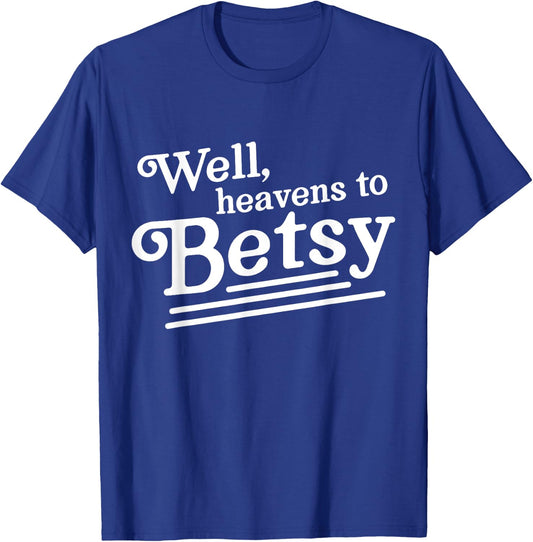 Well heavens to betsy T-Shirt - T-Shirt | Royal