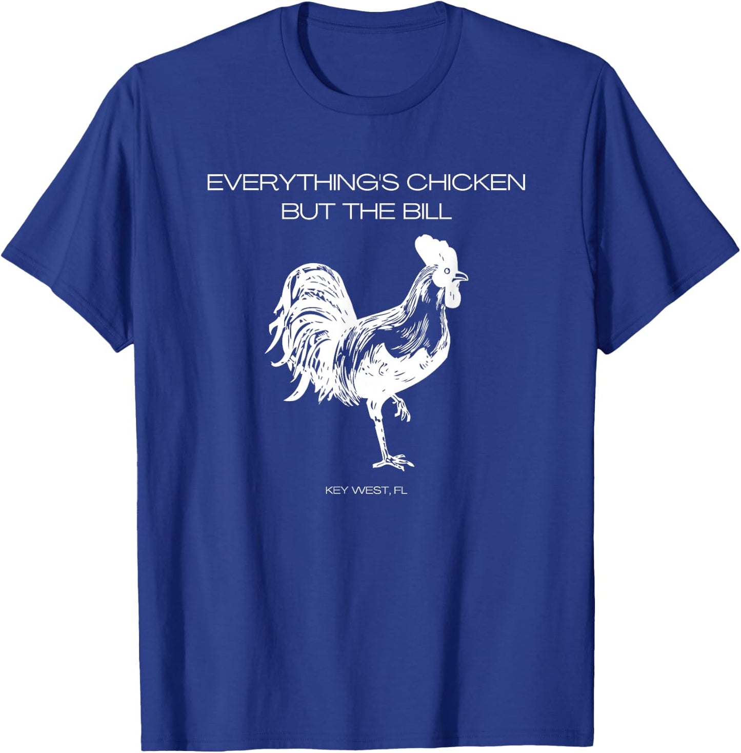 Everything's Chicken but the Bill Key West T-Shirt - T-Shirt | Royal