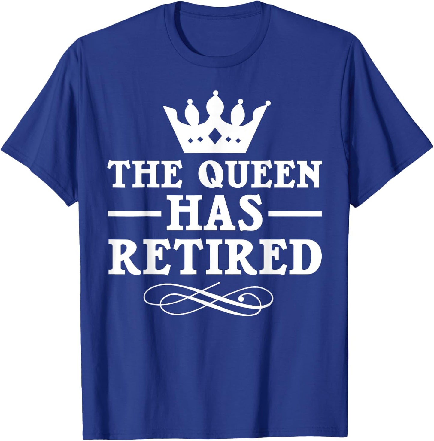 Cool Retirement Gift Retiree Queen Has Retired T-Shirt - T-Shirt | Royal