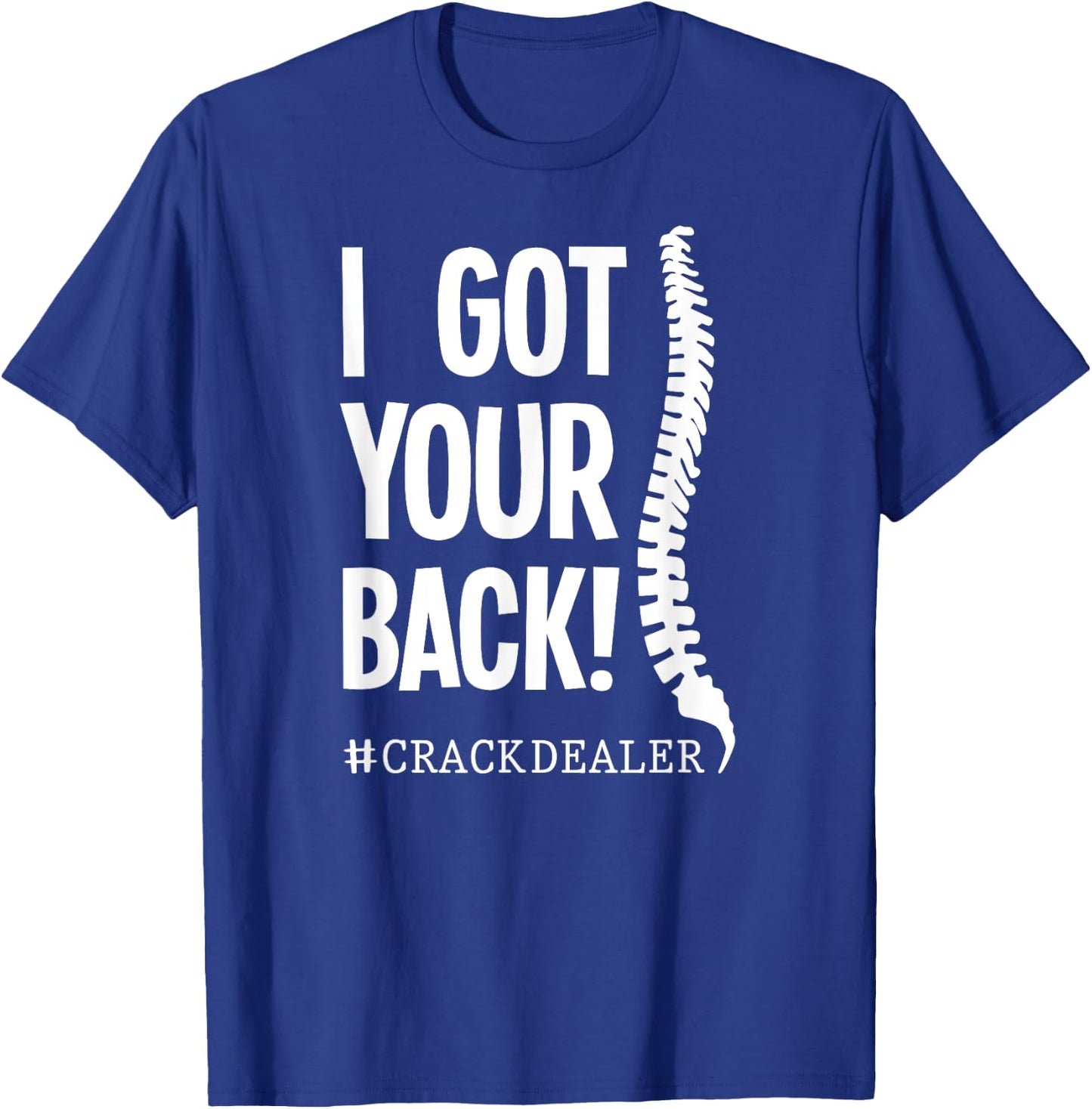 I Got Your Back Funny Chiropractor Crack Dealer T-Shirt - T-Shirt | Royal