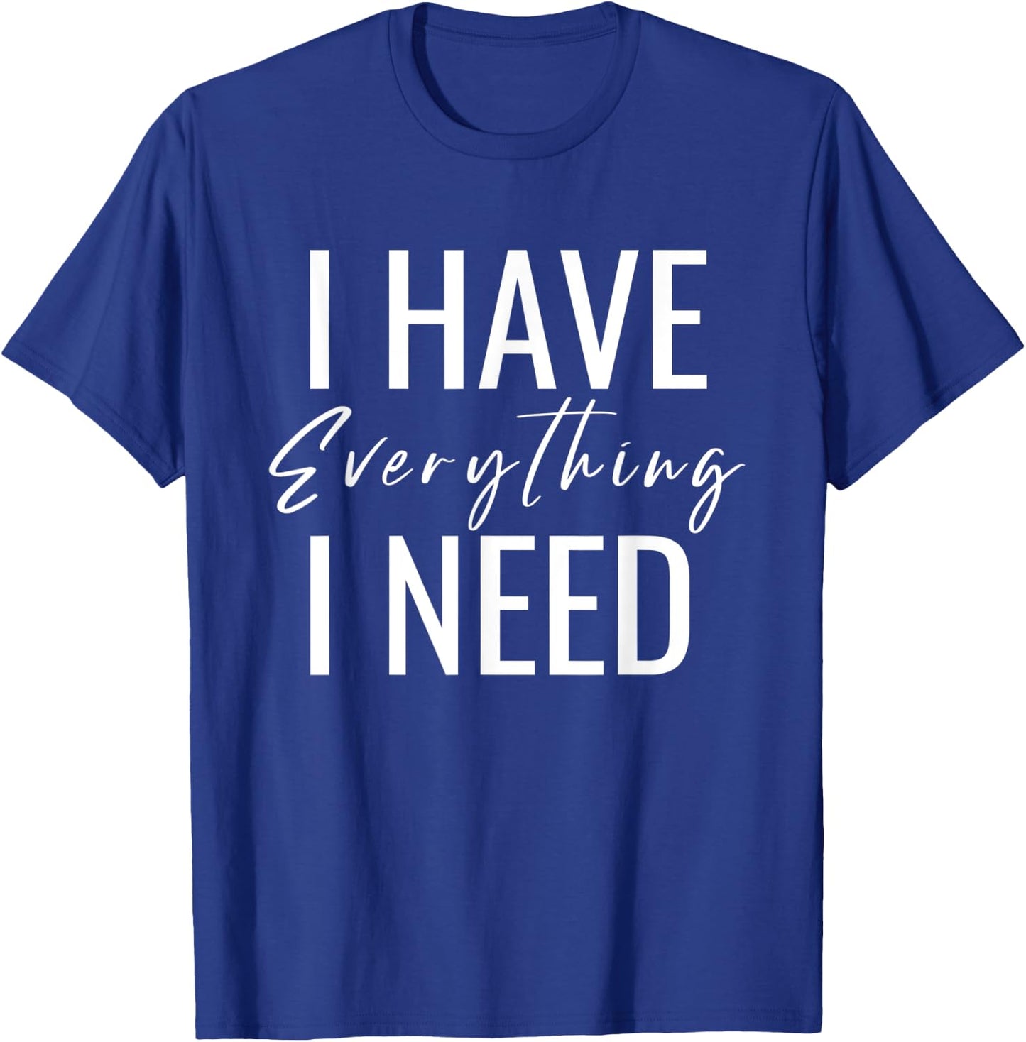 Matching I Have Everything I Need I Am Everything Couple T-Shirt - T-Shirt | Royal