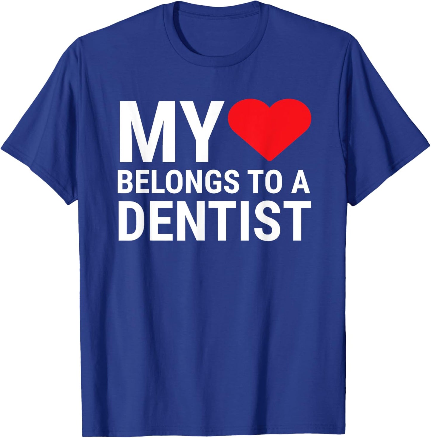 Cute Dentist Girlfriend Wife My Heart Belongs To A Dentist T-Shirt - T-Shirt | Royal