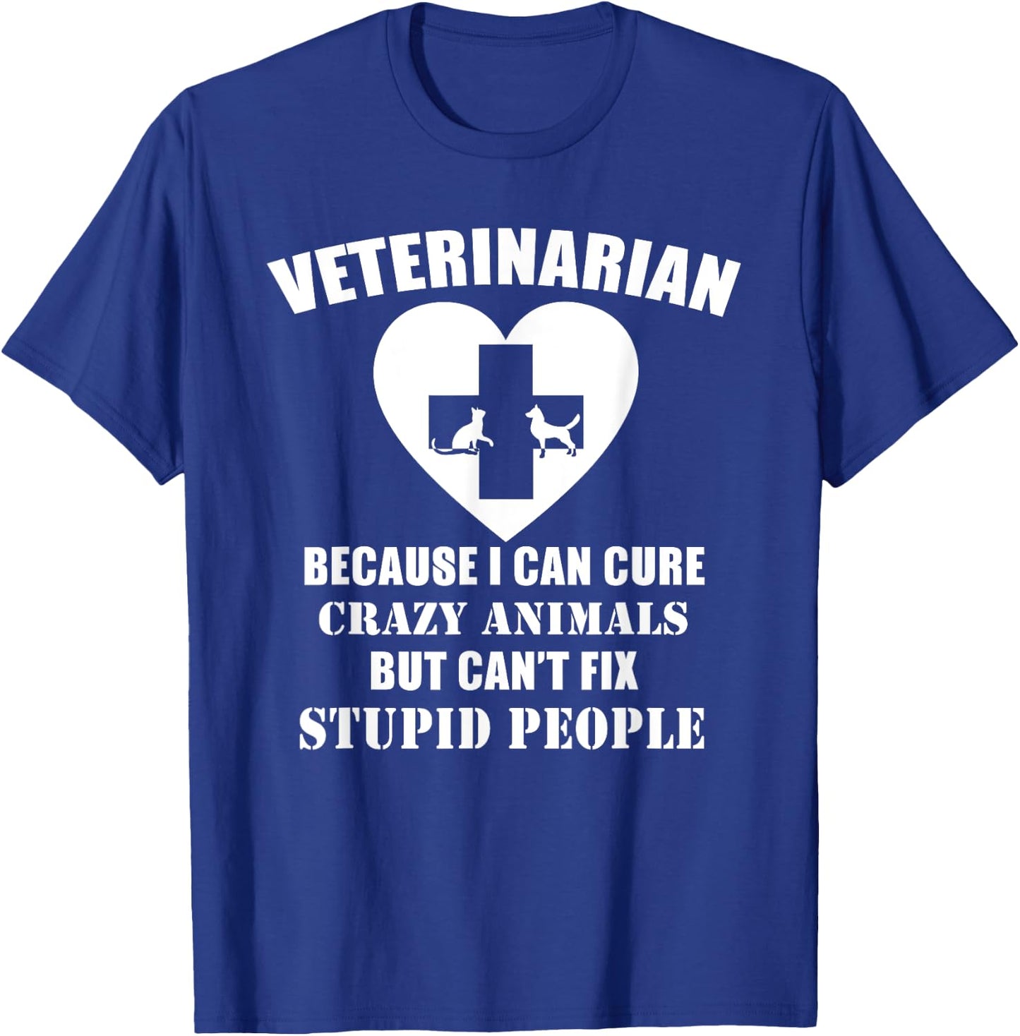 Veterinarian I Can Cure Animals But Can't Fix Stupid - Funny T-Shirt - T-Shirt | Royal