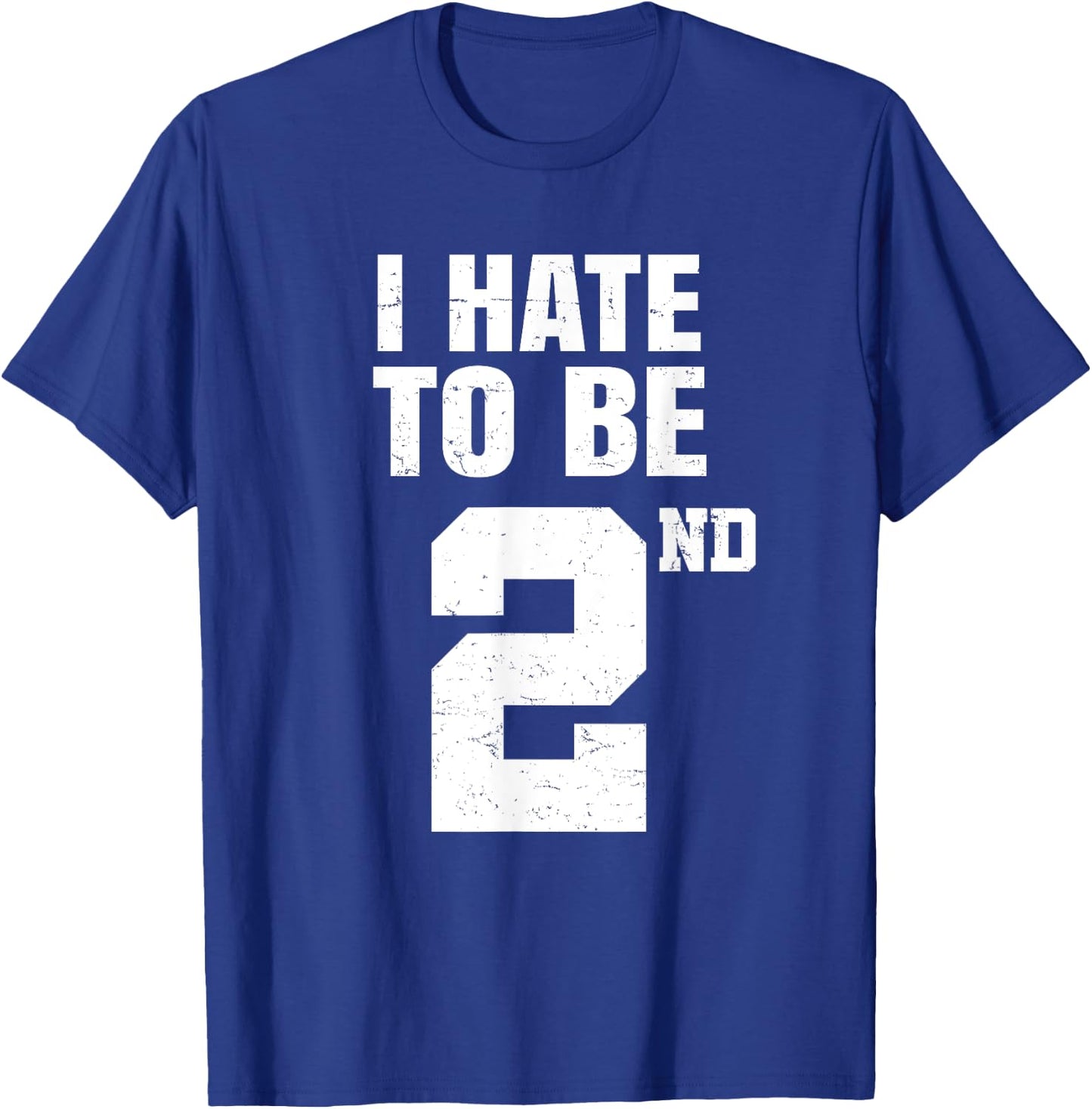 Gym Joke I Hate To Be Second Place 2nd Trophy Workout Quote T-Shirt - T-Shirt | Royal