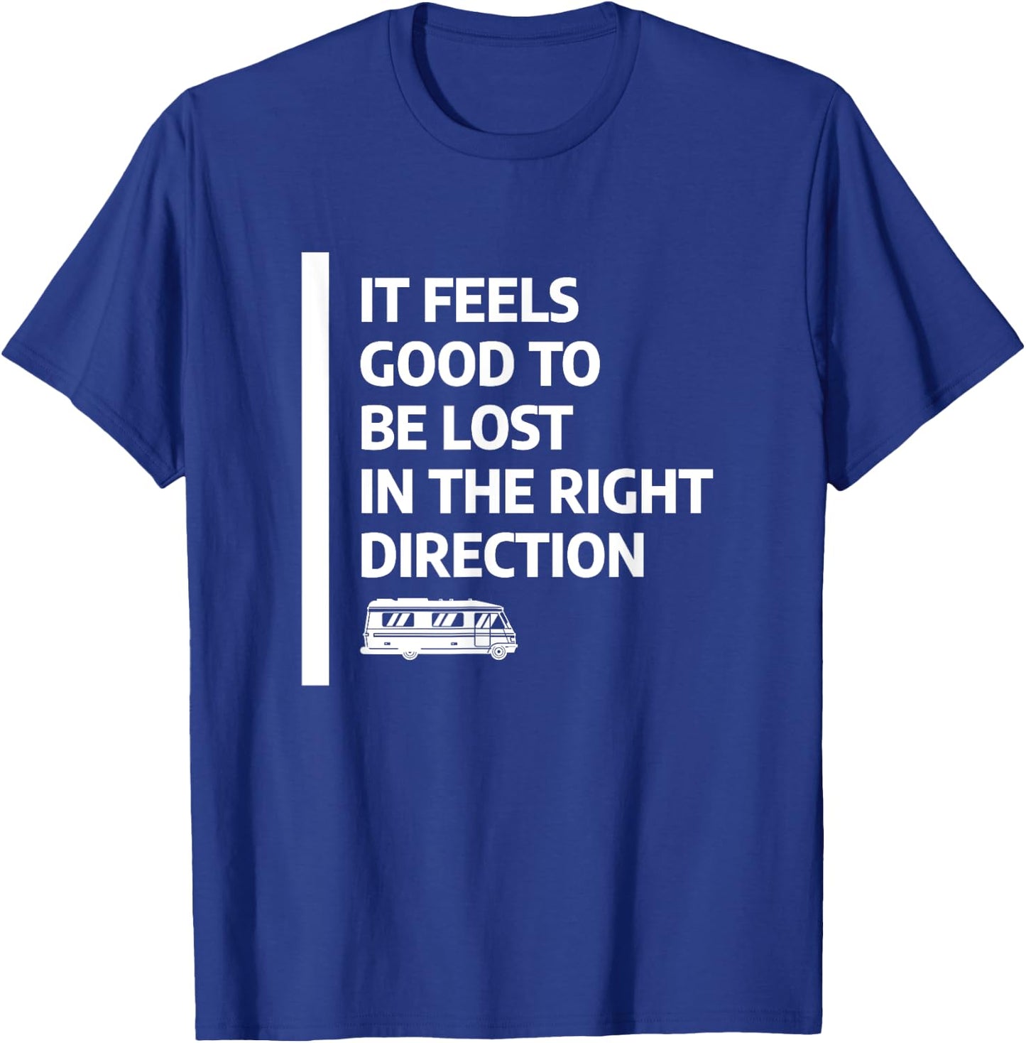 It Feels Good To Be Lost In The Right Direction T-Shirt - T-Shirt | Royal