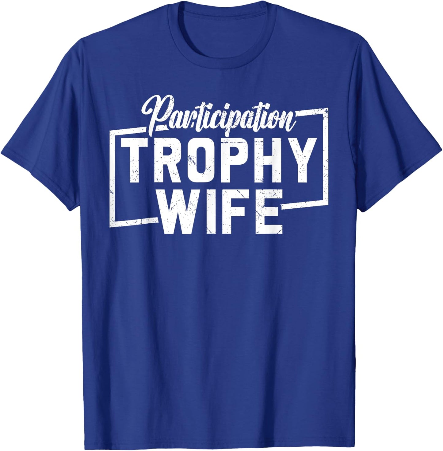 Participation Trophy Wife T-Shirt - T-Shirt | Royal