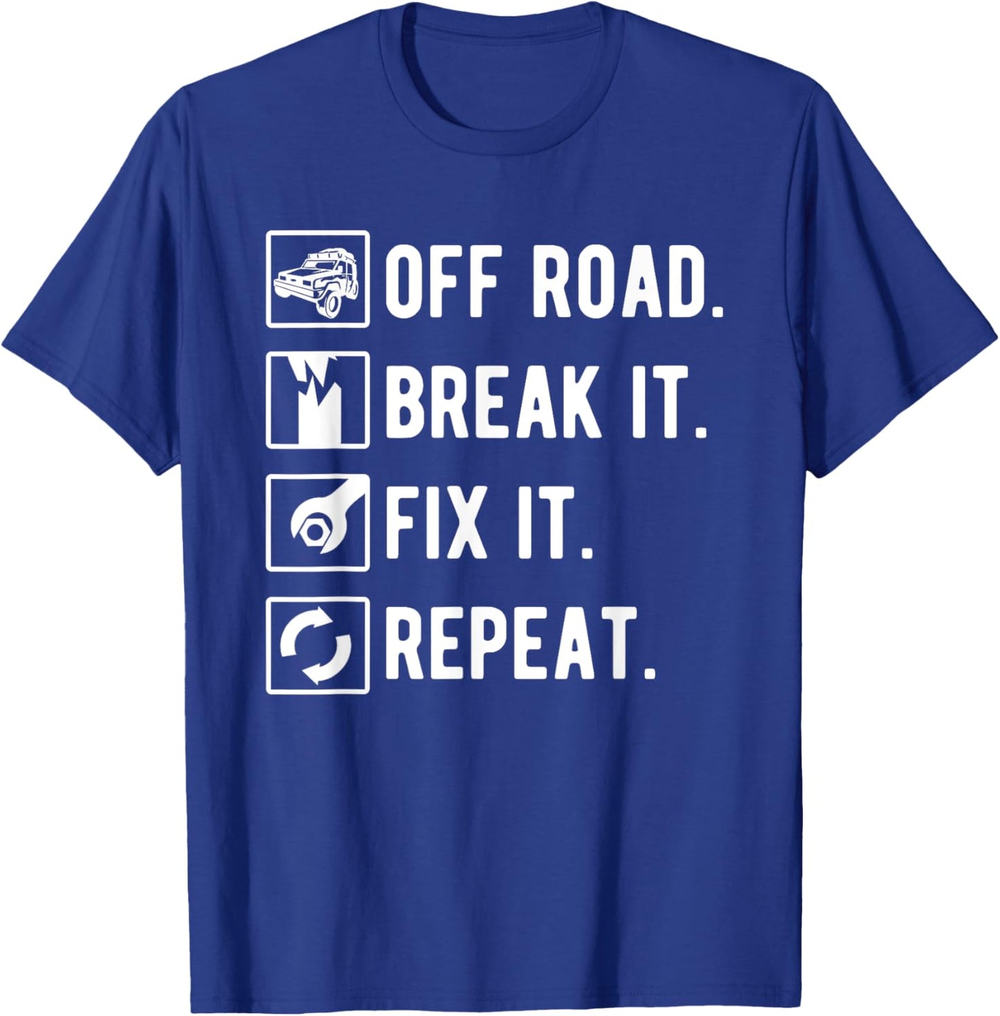 Off Road Break It Fix It Repeat Funny Off Roading T-Shirt - T-Shirt | Royal