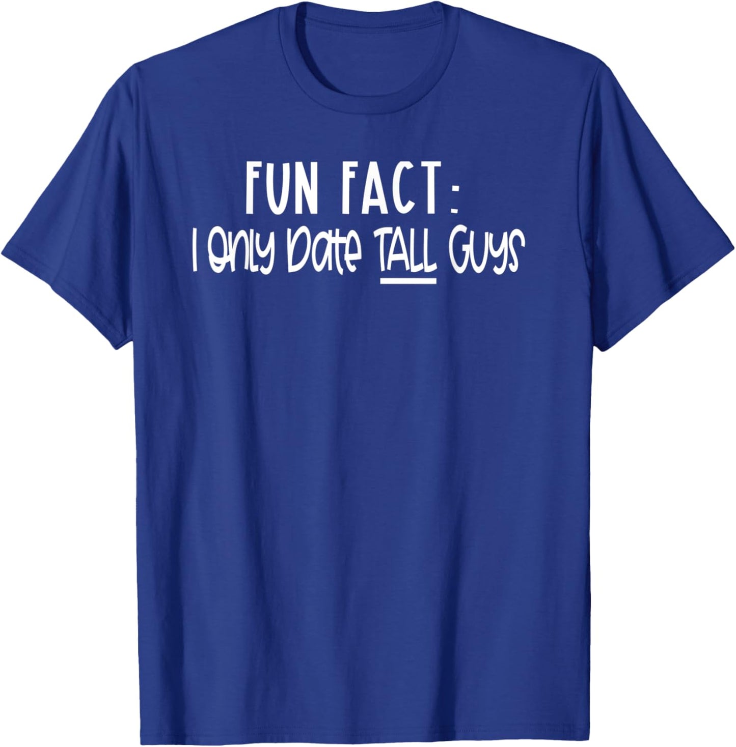 Height Humor - I Only Date Tall Guys - Tall Girl Meme T-Shirt - T-Shirt | Royal
