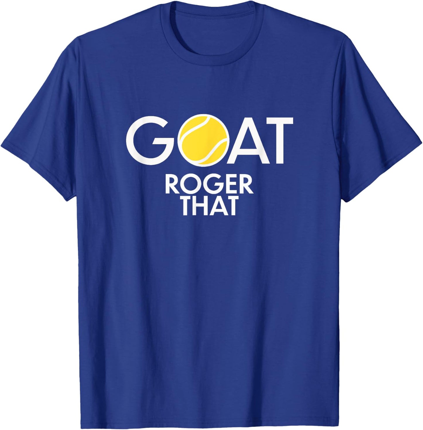 GOAT. Roger That Tennis Shirt For Tennis Fans & Players T-Shirt - T-Shirt | Royal