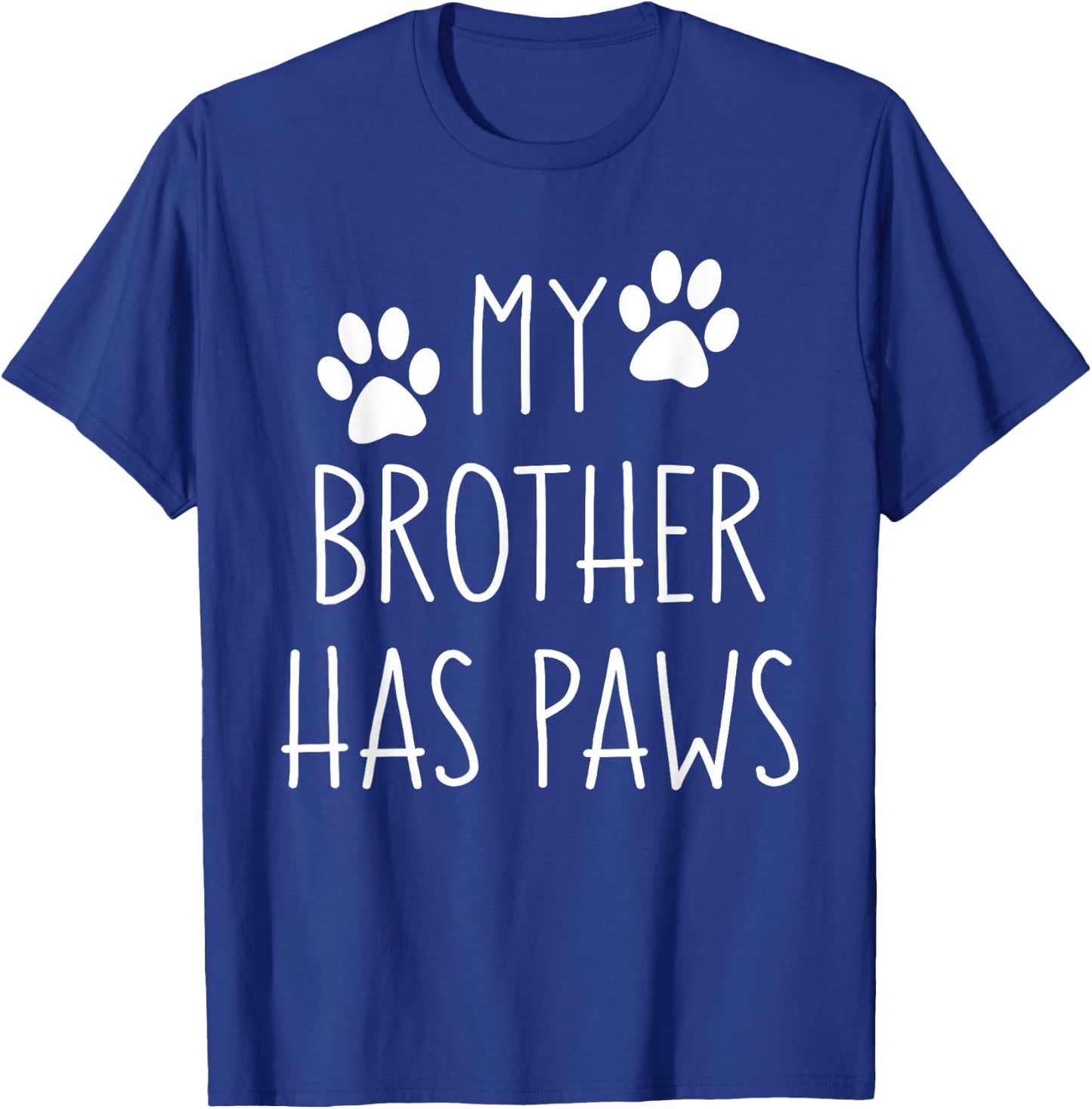 My Brother Has Paws for Teens with Funny Dog Sayings Men Women Kids T-Shirt - T-Shirt | Royal