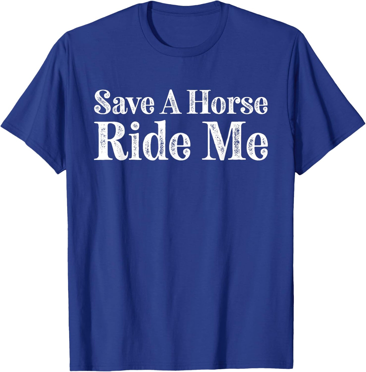 Save a Horse Ride Me Cowboy Country Music T-Shirt - T-Shirt | Royal