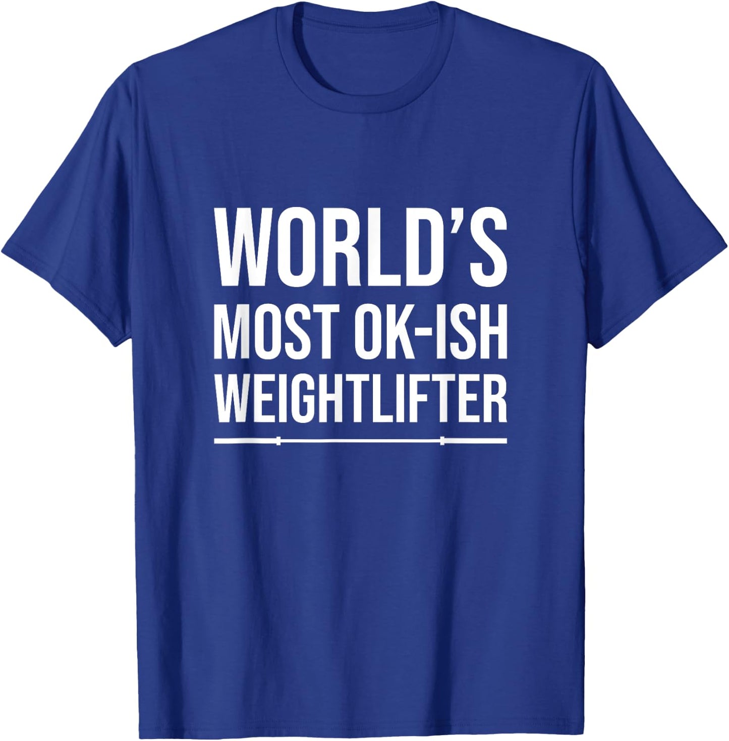 World's Most Ok-Ish Weightlifter, Funny Weightlifting T-Shirt - T-Shirt | Royal