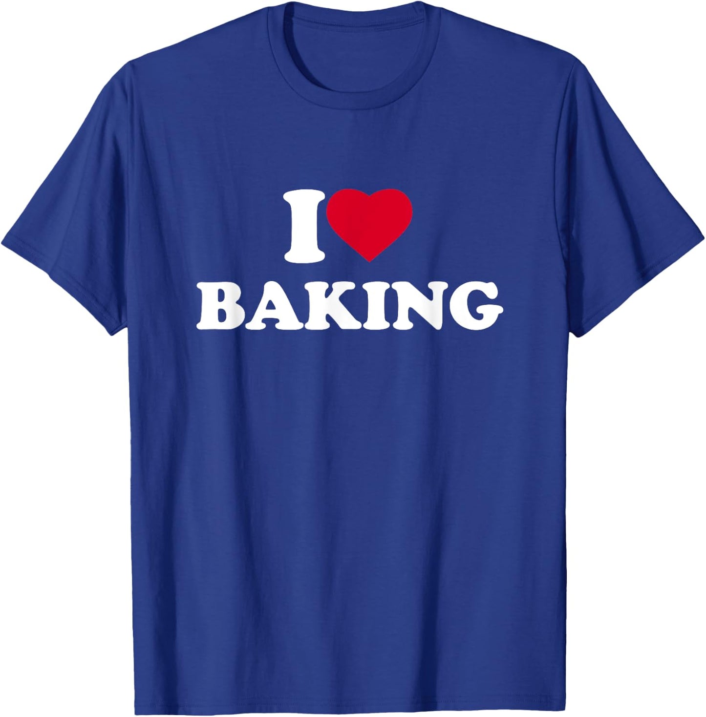 I Love Baking I Heart Baking Lover Baker T-Shirt - T-Shirt | Royal