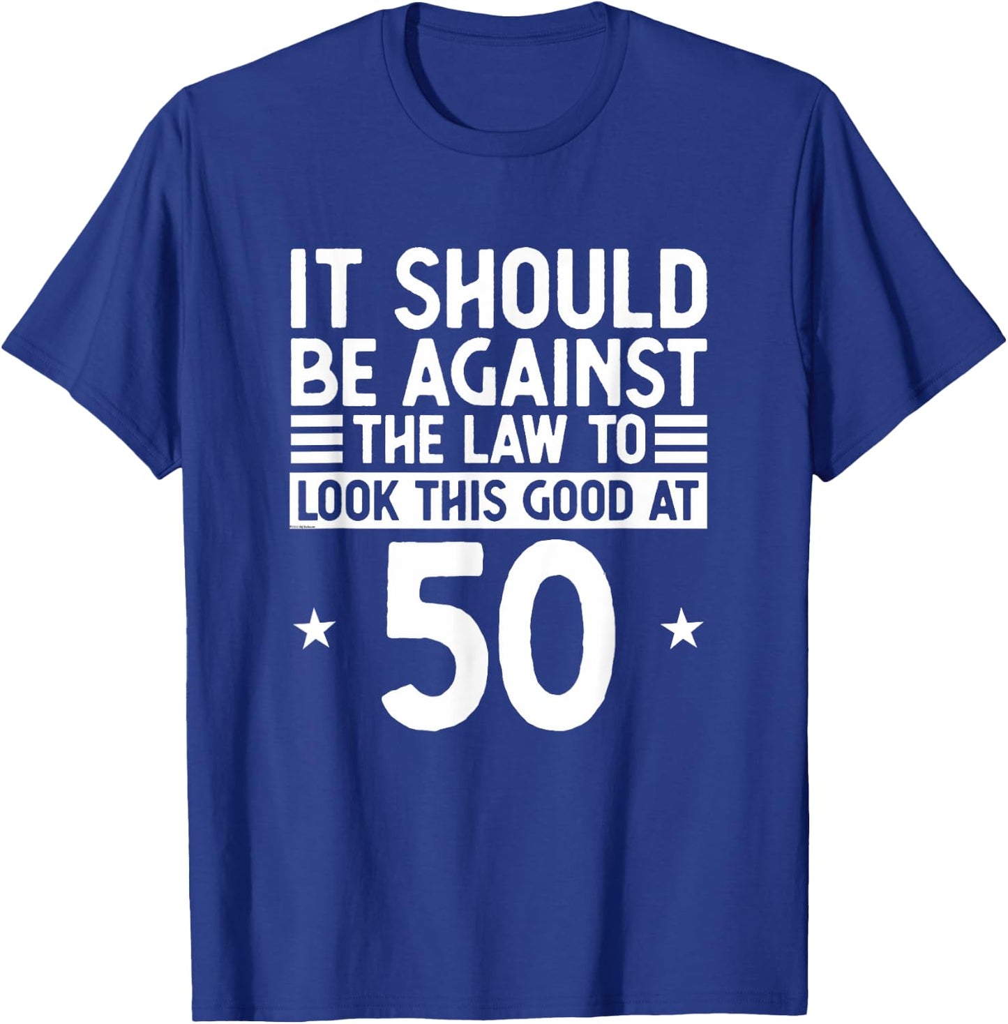 Funny 50th Birthday Against The Law To Look Good At 50 T-Shirt - T-Shirt | Royal