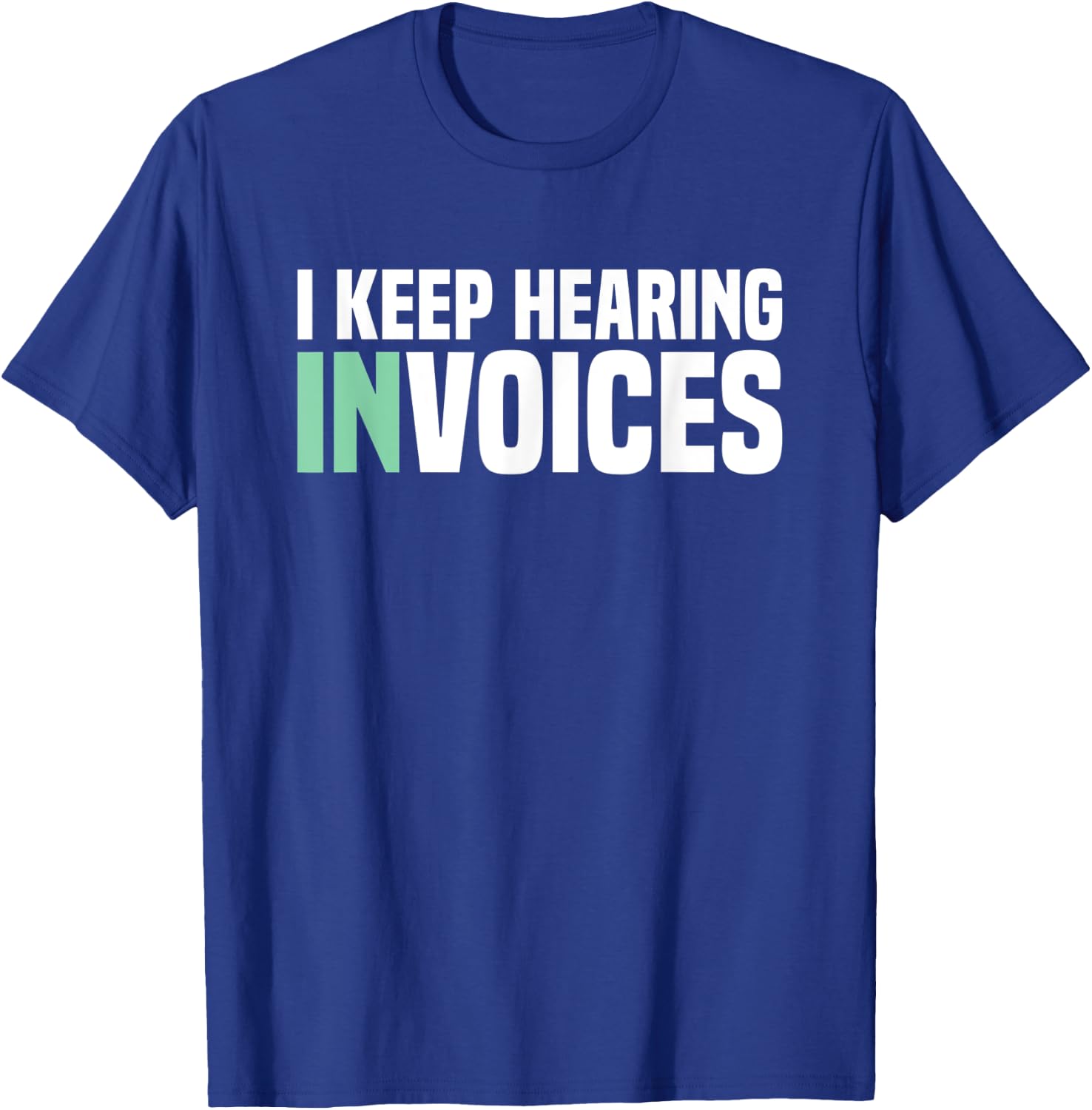 I Keep Hearing Invoices Accounting Tax Accountant T-Shirt - T-Shirt | Royal