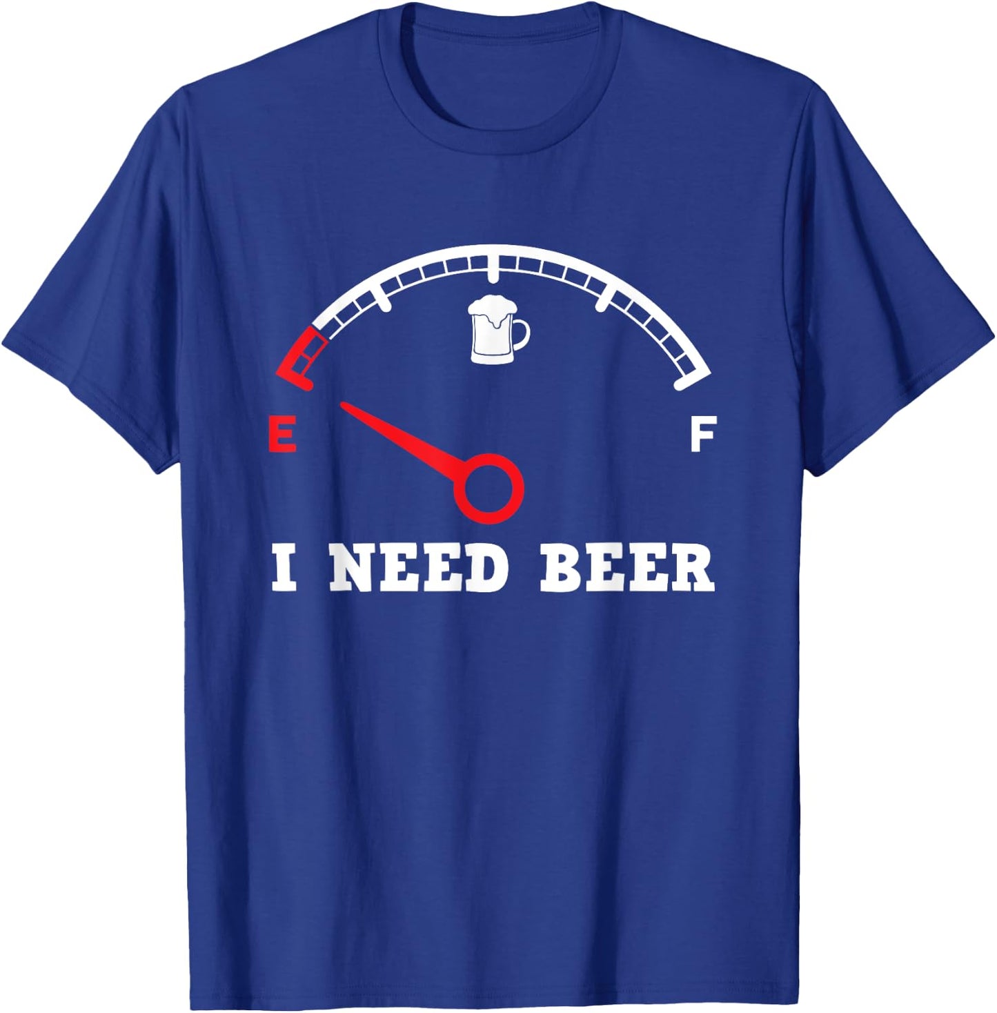 I Need Beer Fuel Gauge - Funny Drinking Empty Tank Meter T-Shirt - T-Shirt | Royal