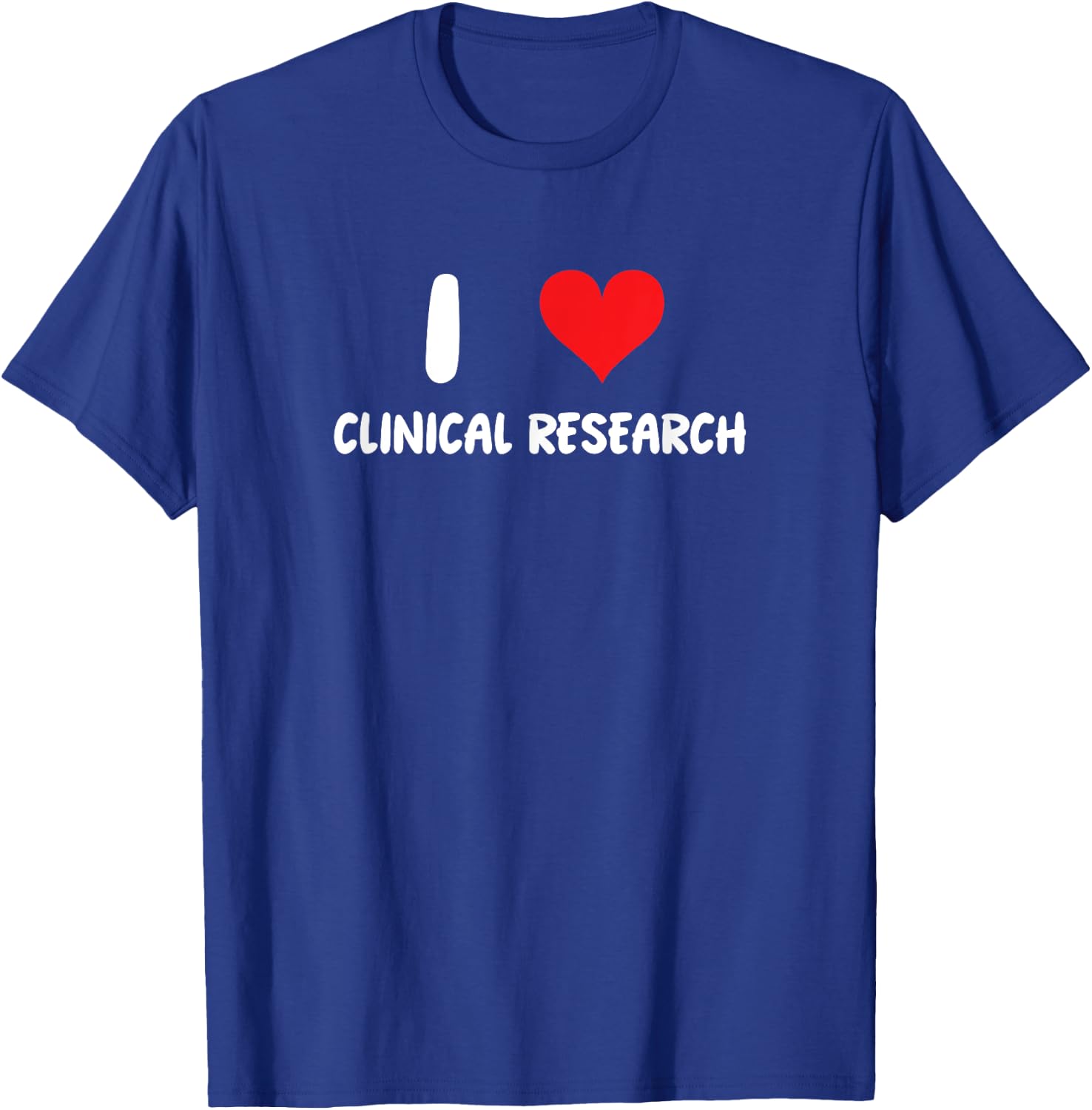 I Love Clinical Research - Heart - Science Scientist College T-Shirt - T-Shirt | Royal